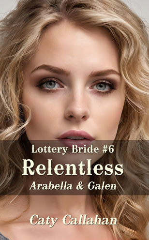 Lottery Bride 6 Relentless by Caty Callahan | Romances for everyone