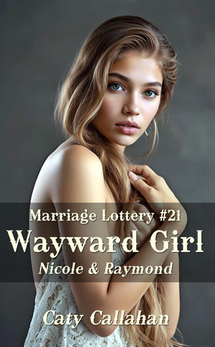 Marriage Lottery 21 Wayward Girl by Caty Callahan | Romances for everyone