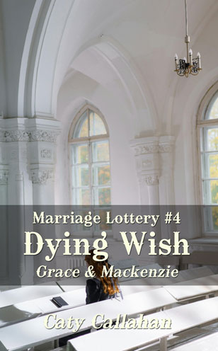 Marriage Lottery 4 Dying Wish by Caty Callahan | Romances for everyone